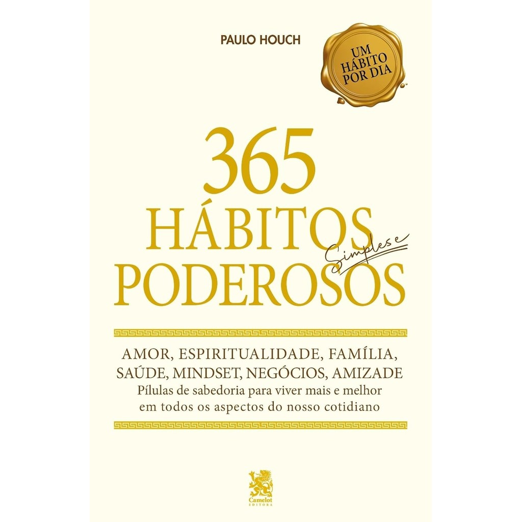365 Hábitos Simples e Poderosos - Um hábito por dia. 365 Hábitos Simples e Poderosos - Um hábito por dia.