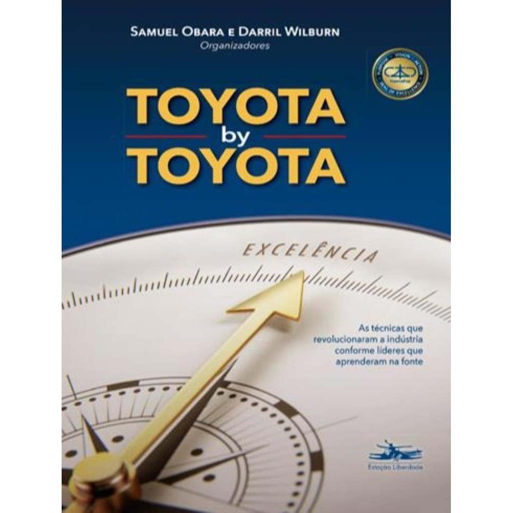 Toyota By Toyota As Tecnicas Que Revolucionaram A Industria Conforme Lideres Que Aprenderam Na Fonte