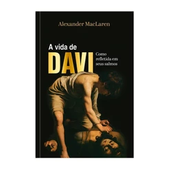 A vida de Davi | Como refletida em seus Salmos | Capa dura | Alexander MacLaren