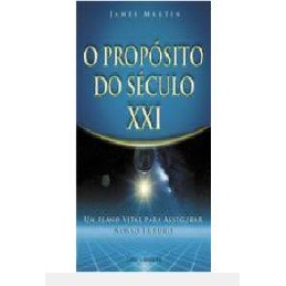 O propósito do seculo - Um Plano Vital para Assegura Nosso Futuro autor Martin, James