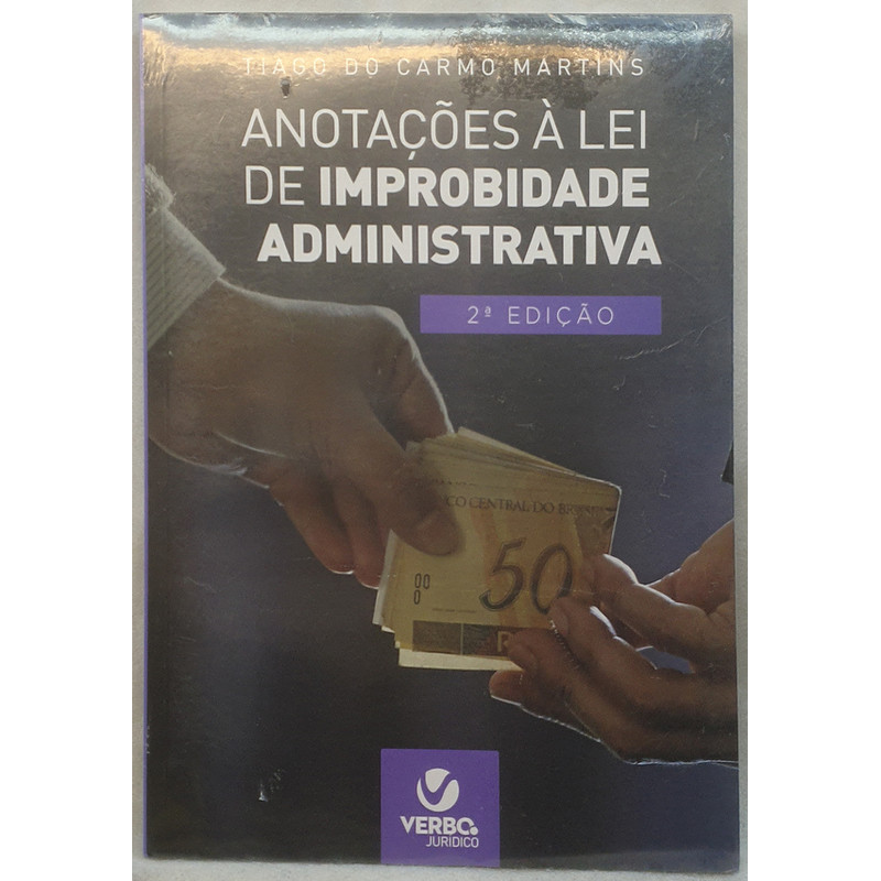 Livro Anotações à Lei de Improbidade Administrativa - Tiago do Carmo Martins - Verbo Jurídico