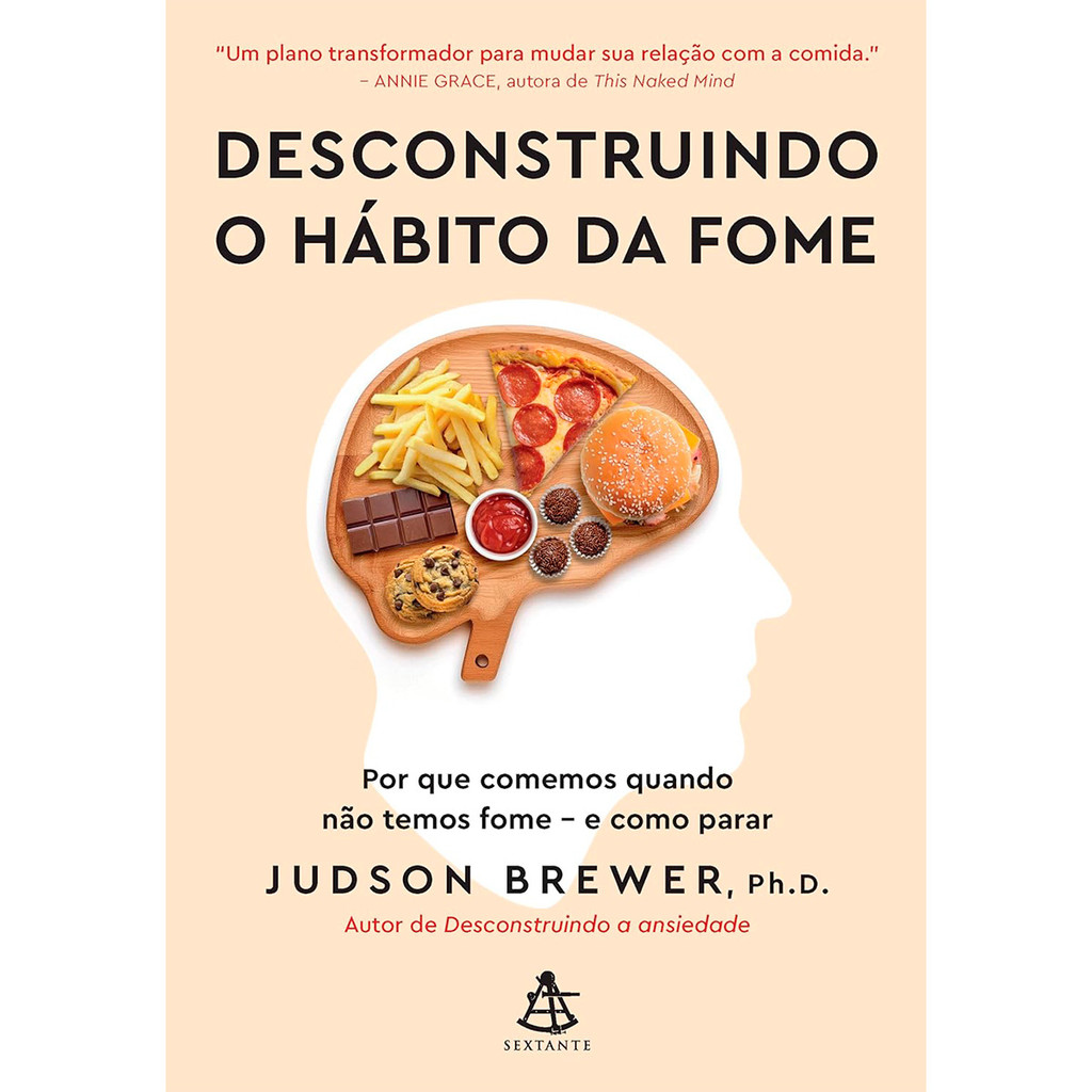 Livro Desconstruindo o Hábito da Fome, Por Que Comemos Quando não temos Fome - Judson Brewer