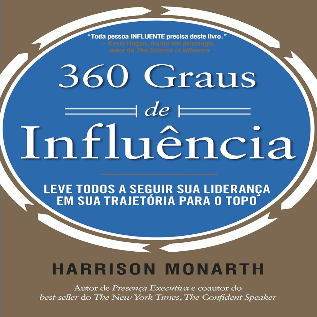 360 graus de influência: leve todos a seguir sua liderança em sua trajetória para o topo autor Harrison Monarth
