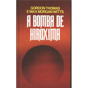 Livro História Geral A Bomba de Hiroxima de Gordon Thomas / Max Morgan Witts 6897332