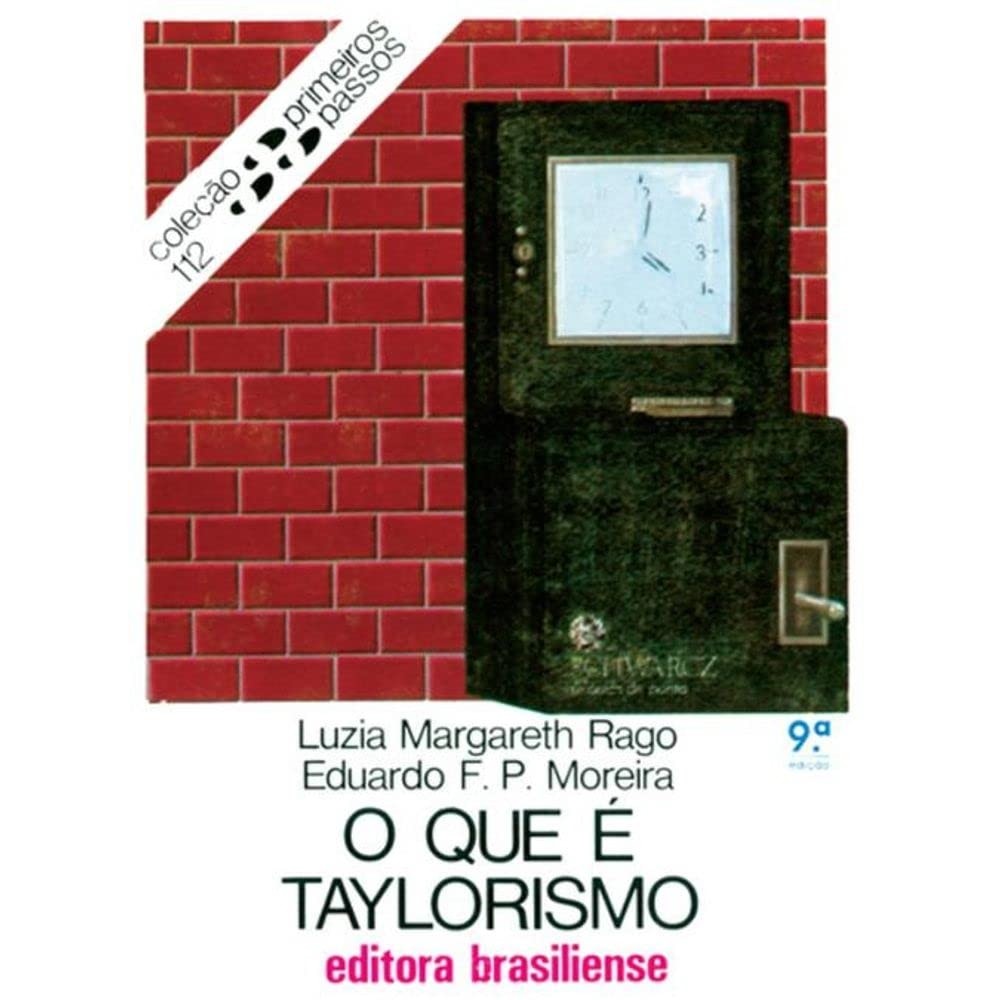 O que e Taylorismo - Primeiros Passos 112 autor Luzia Margareth Rago - Eduardo F. P. Moreira