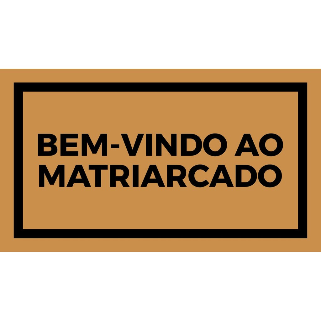 CAPACHO BEM-VINDO AO MATRIARCADO 10MM (70x40) Cod 3022