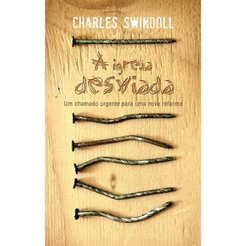 A Igreja Desviada | Um Chamado Urgente para uma Nova Reforma | Charles Swindoll