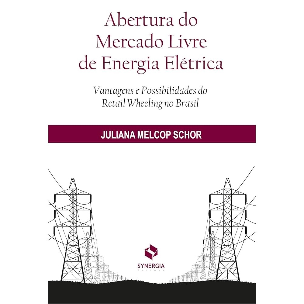 Abertura do Mercado Livre de Energia Elétrica autor Juliana Melcop Schor