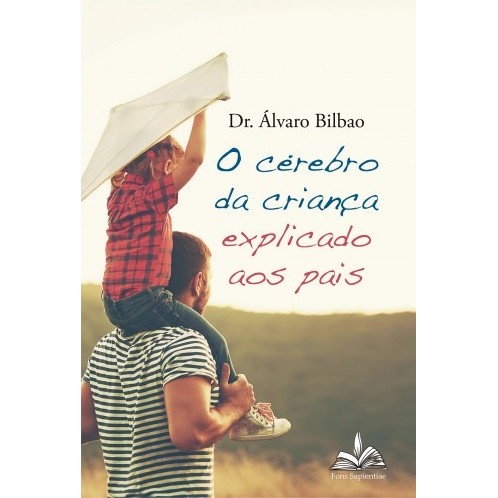Livro O Cérebro da Criança Explicado aos Pais - Álvaro Bilbão