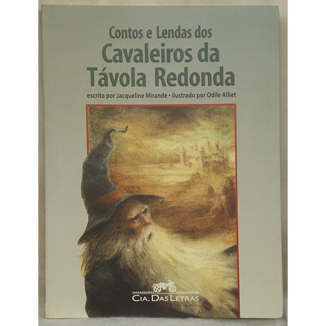 Livro Contos e Lendas dos Cavaleiros da Távola Redonda - Jacqueline Mirande - Companhia das Letras