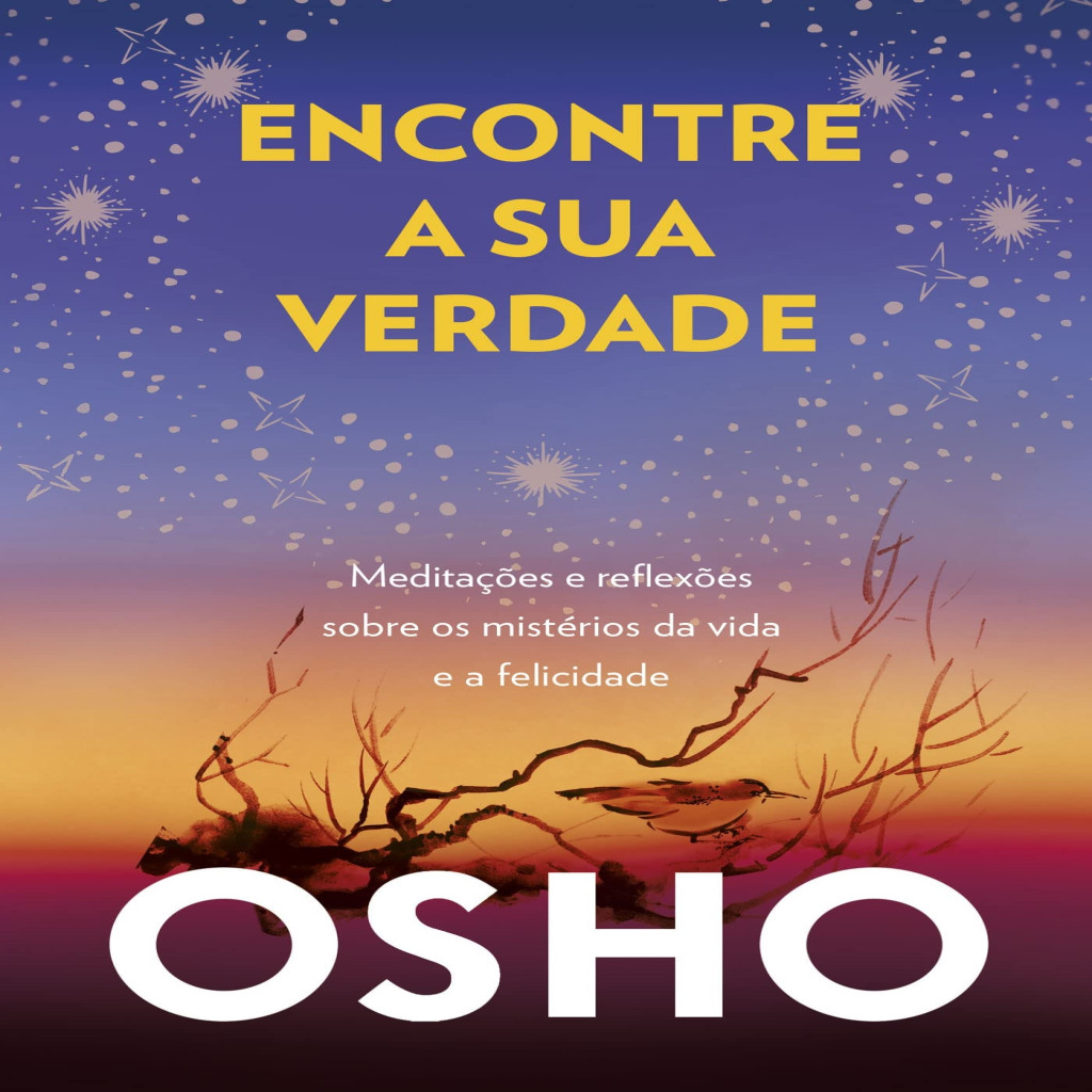 Imagem Encontre a Sua Verdade - Meditações e Reflexões Sobre os Mistérios da Vida e a Felicidade autor Osho
