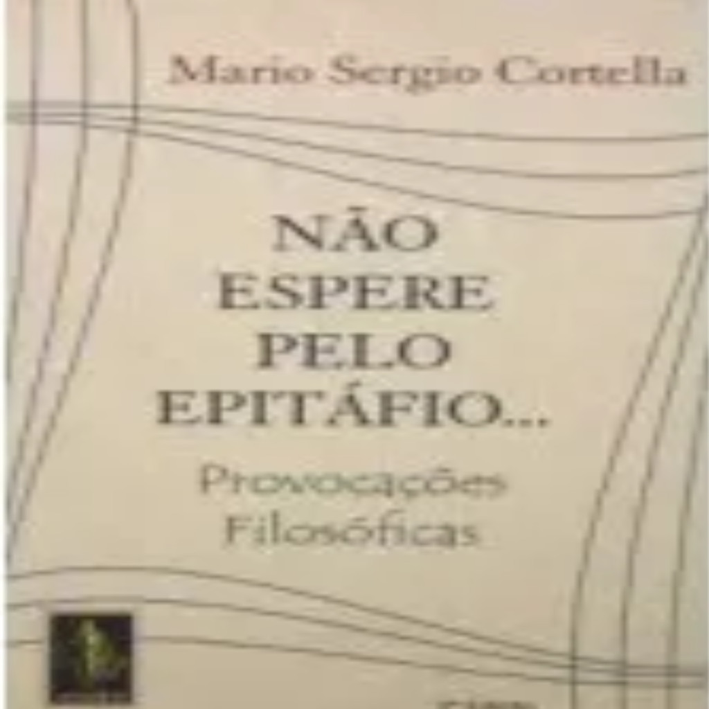 Não espere pelo epitáfio... (usado) autor Mario Sérgio Cortella