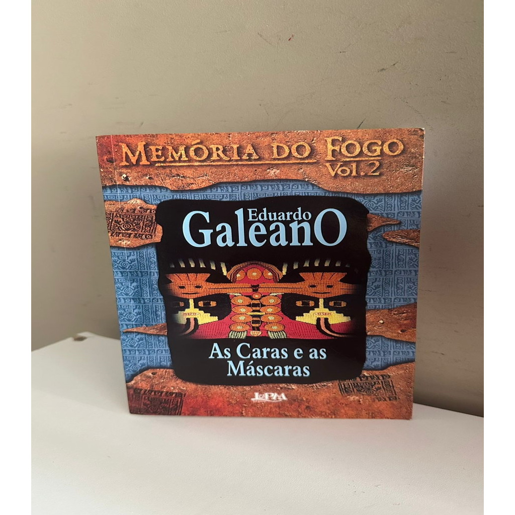 As Caras e as Máscaras - Memoria do Fogo Vol. 2 autor Eduardo Galeano