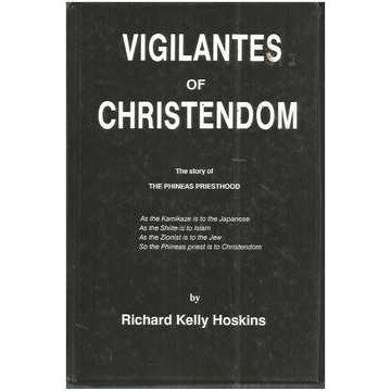 Vigilantes of Christendom: the History of the Phineas Priesthood de Richard Kelly Hoskins 6789049