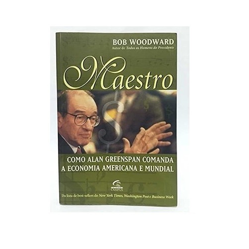 Maestro: Como Alan Greenspan Comanda a Economia Americana e Mundial autor Bob Woodward