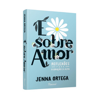É Sobre Amor: Reflexões Para o Coração e a Alma - Jenna Ortega - Livro Físico em Oferta na Shopee
