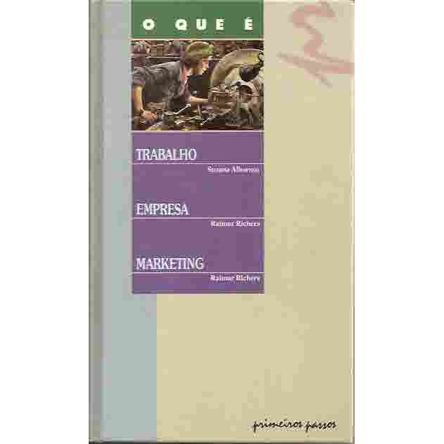 O Que é: Trabalho/ Empresa/ Marketing autor Suzana Albornoz/ Raimar Richers/ Raimar Richers