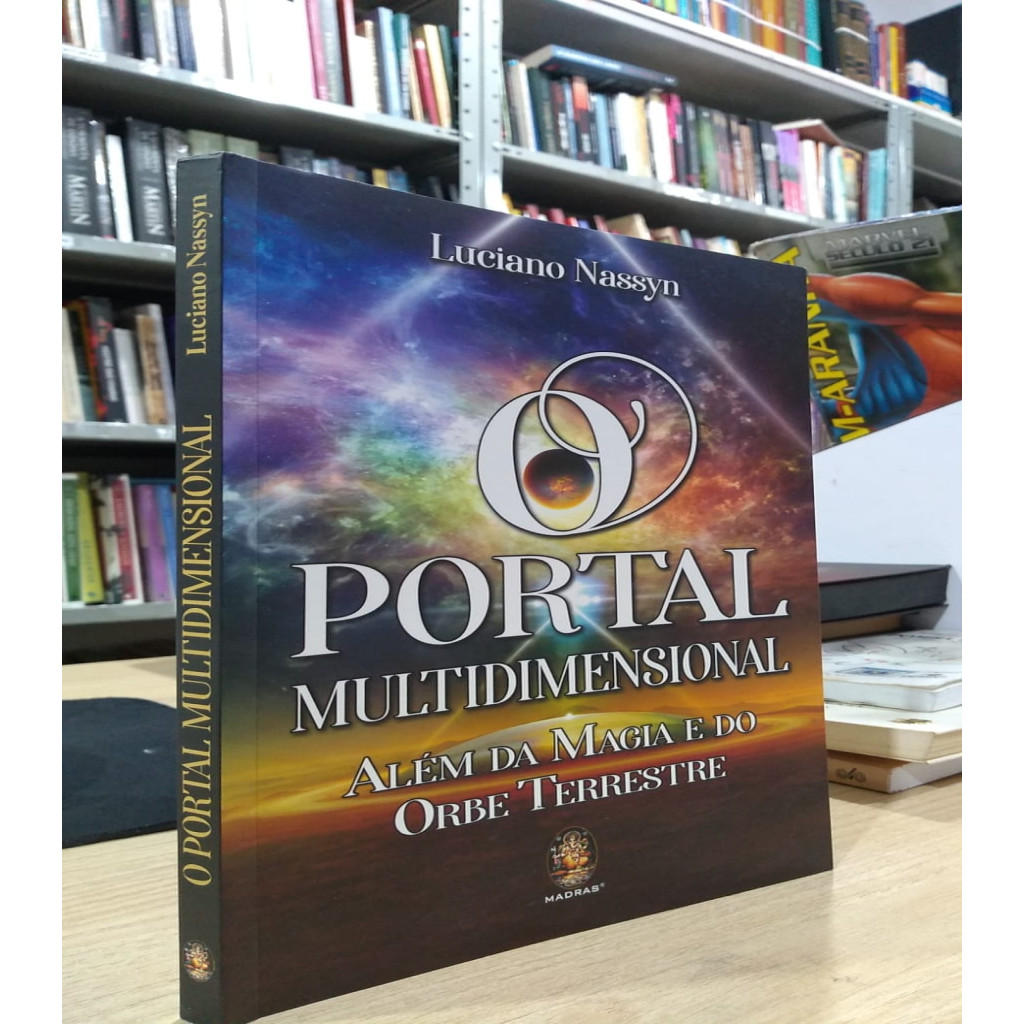 O PORTAL MULTIDIMENSIONAL - ALEM DA MAGIA E DO ORBE TERRESTRE autor LUCIANO NASSYN