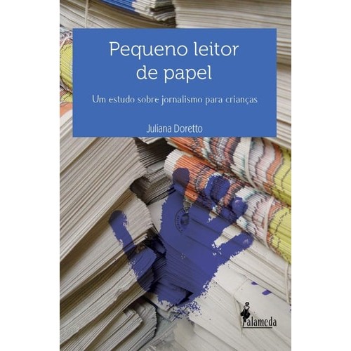 Livro Pequeno Leitor De Papel Um Estudo Sobre Jornalismo Para Crianças de Juliana Doretto