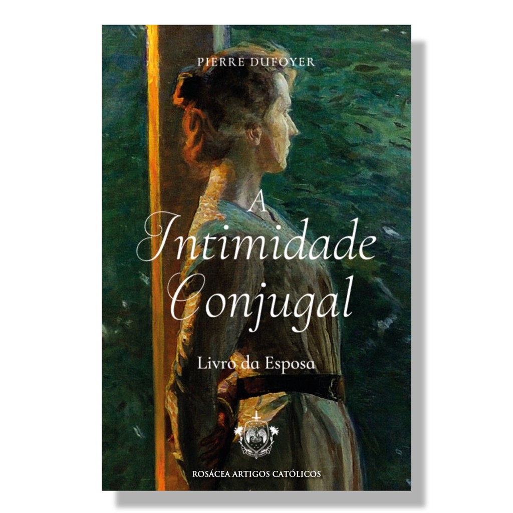 Livro A Intimidade Conjugal : Livro da Esposa - Padre Pierre Dufoyer