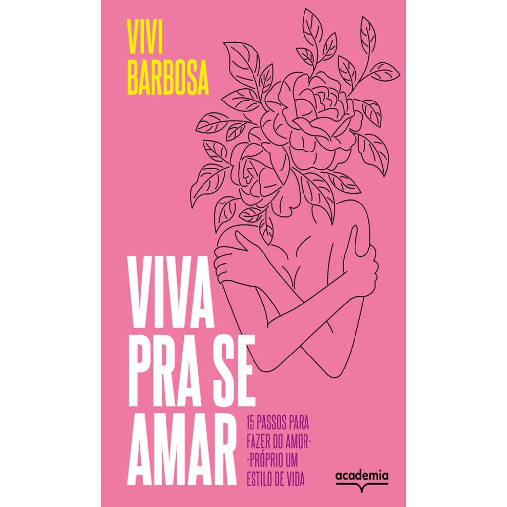 VIVA PRA SE AMAR 15 PASSOS PARA FAZER DO AMOR PRÓPRIO UM ESTILO DE VIDA
