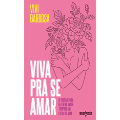 VIVA PRA SE AMAR 15 PASSOS PARA FAZER DO AMOR PRÓPRIO UM ESTILO DE VIDA