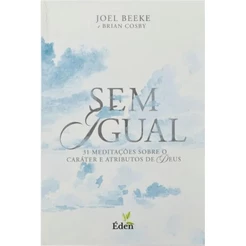 Sem Igual | 31 Meditações sobre o Caráter e Atributos de Deus | Joel Beeke