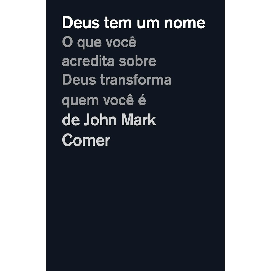 Deus Tem um Nome | O Que Você Acredita Sobre Deus, Transforma Quem Você é | John Mark Comer