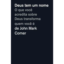 Deus Tem um Nome | O Que Você Acredita Sobre Deus, Transforma Quem Você é | John Mark Comer