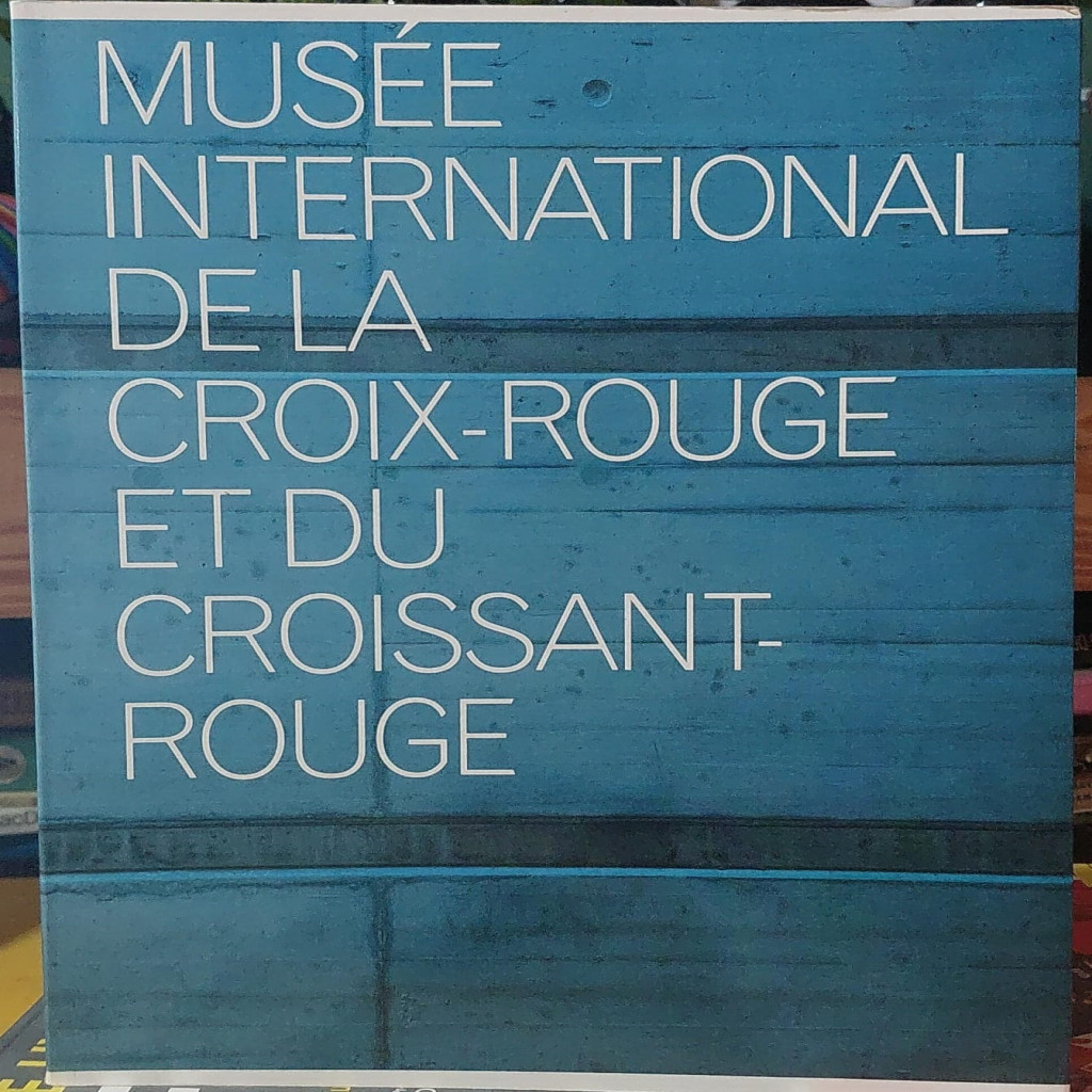 Musée International de la Croix Rouge et du Croissant Rouge autor Roger Mayou - Marie Agnes Gainon