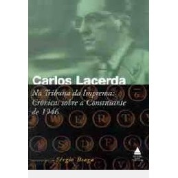 Na Tribuna de impresa: crônicas sobre a constituinte de 1946 autor carlos lacerda / sergio braga