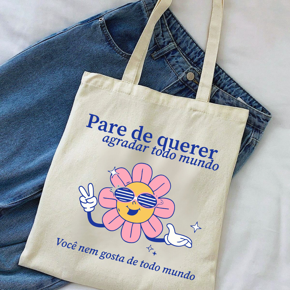 Bolsa Ecológica Ecobag "PARE DE QUERER AGRADAR" 100% algodão