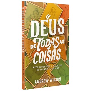 O Deus de todas as coisas: Redescobrindo o sagrado no mundo cotidiano | Andrew Wilson em Oferta na Shopee