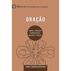 Série 9 Marcas | Oração | Como a Oração Comunitária Molda a Igreja | John Onwuchekwa