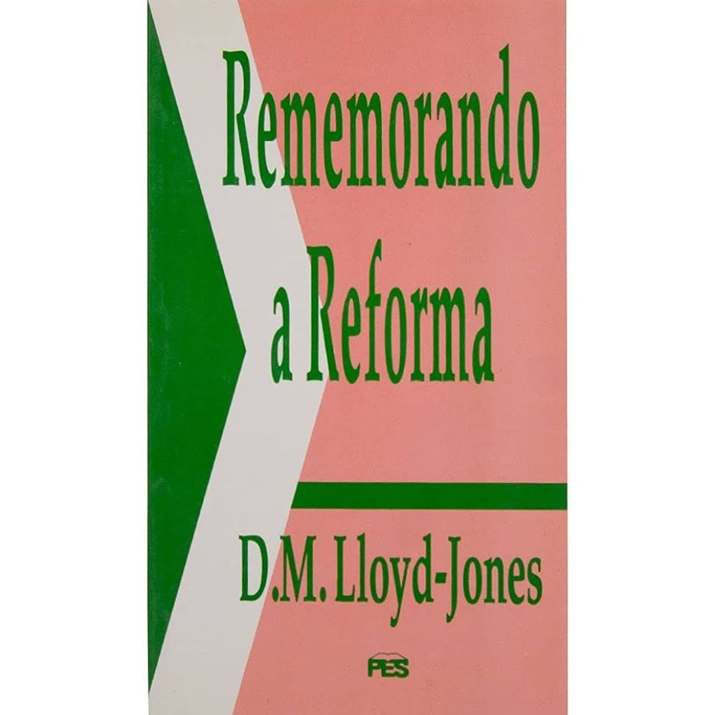 Rememorando a Reforma | Martyn Lloyd Jones