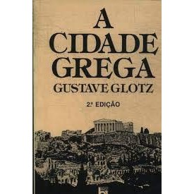 Livro A Cidade Grega de Gustave Glotz, traduzido por Henrique de Araújo Mesquita e Roberto Cortes de Lacerda 7276139