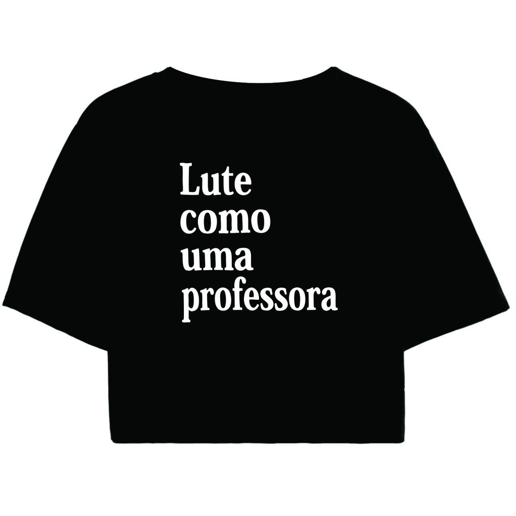 Cropped Feminino Preto Tumblr blogueira Lute como uma professora pedagogia feminina manga curta em Oferta na Shopee