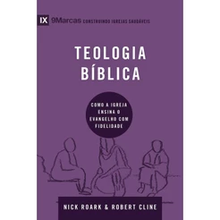 Série 9marcas | Teologia Bíblica | Nick Roark e Robert Cline