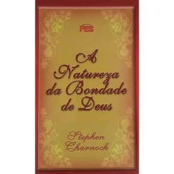 A Natureza da Bondade de Deus | Stephen Charnock