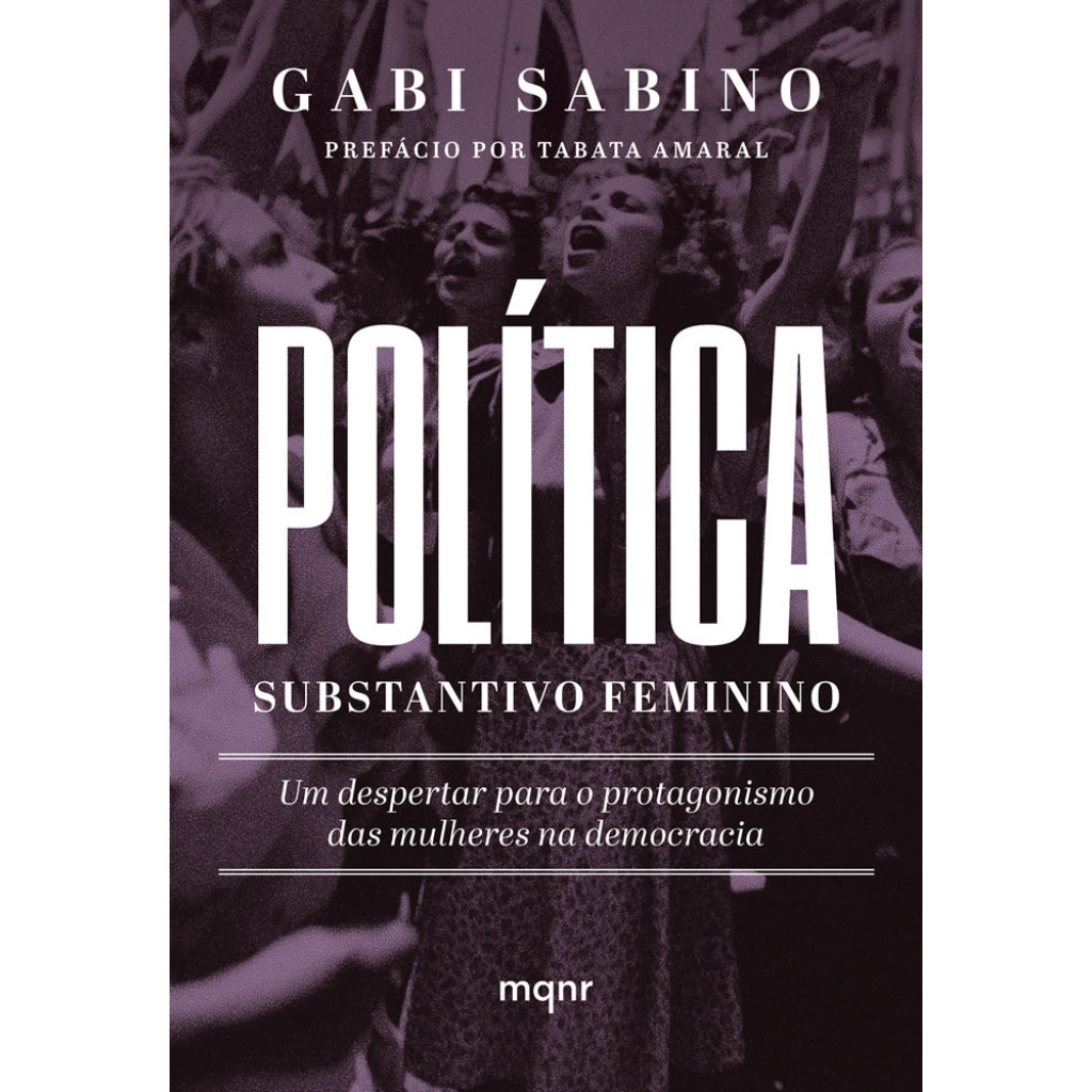 POLÍTICA, SUBSTANTIVO FEMININO UM DESPERTAR PARA O PROTAGONISMO DAS MULHERES NA DEMOCRACIA