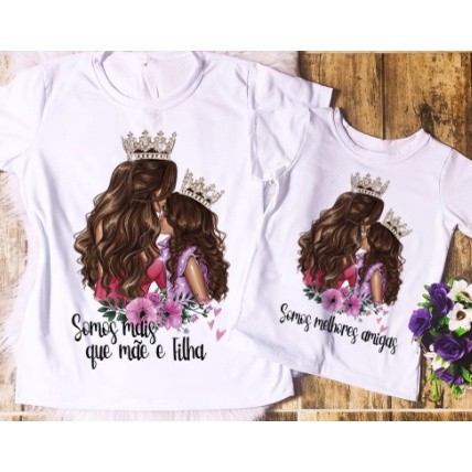 CAMISETA MÃE E FILHA - SOMOS MAIS QUE MÃE E FILHA SOMOS MELHORES AMIGAS PRESENTE DIA DAS MÃES