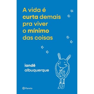 VIDA E CURTA DEMAIS PRA VIVER O MINIMO DAS COISAS, A - PLANETA em Oferta na Shopee