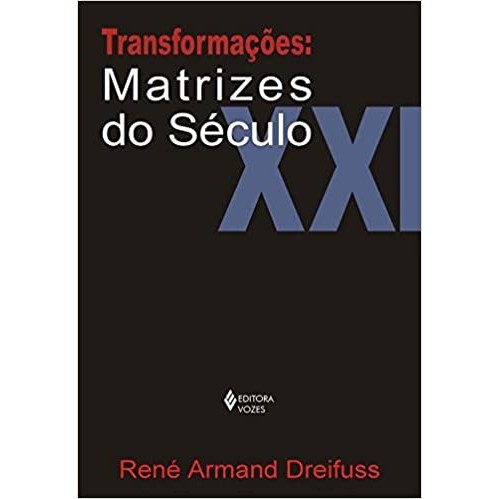 Transformações - Matrizes do Seculo XXI autor Rene Armand Dreifuss