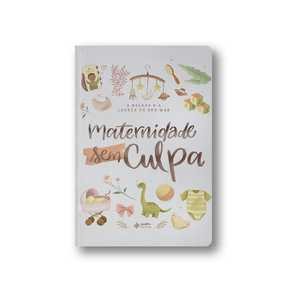 Maternidade sem culpa  comece sua leitura hoje