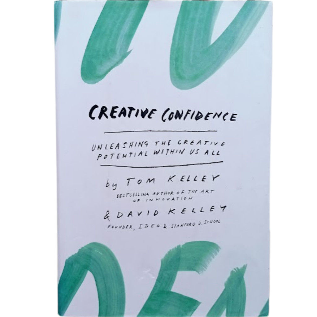 Creative Confidence: Unleashing the Creative Potential Within Us All [Hardcover] Kelley, Thomas and Kelley, David