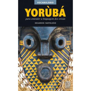Vocabulário Yorùbá: Para entender a linguagem dos orixás, Autor Eduardo Napoleão 