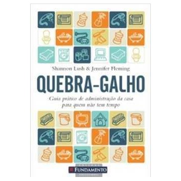Quebra Galho - Guia Prático de Administração da Casa autor Shannon Lush - Jennifer Fleming