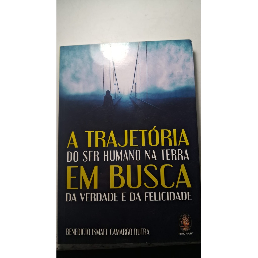 A Trajetória Do Ser Humano Na Terra Em Busca Da Verdade E Da Felicidade
