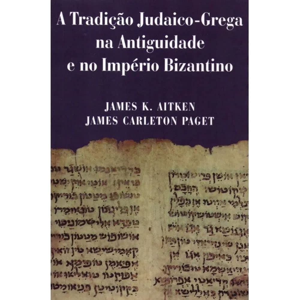 A Tradição Judaico-grega Na Antiguidade e No Império Bizantino | James K.aitken