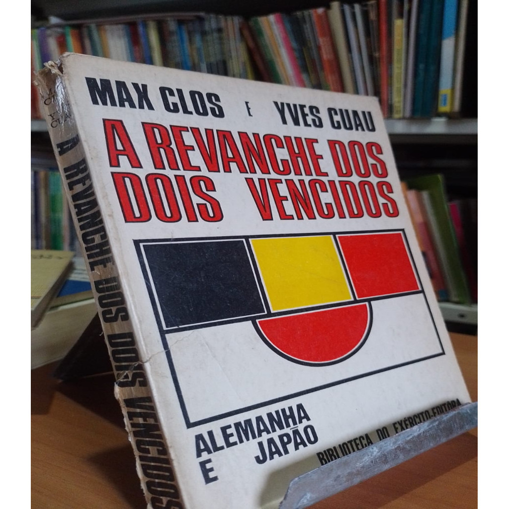 A Revanche dos Dois Vencidos Alemanha e Japao autor Max Clos e Yves Cuau